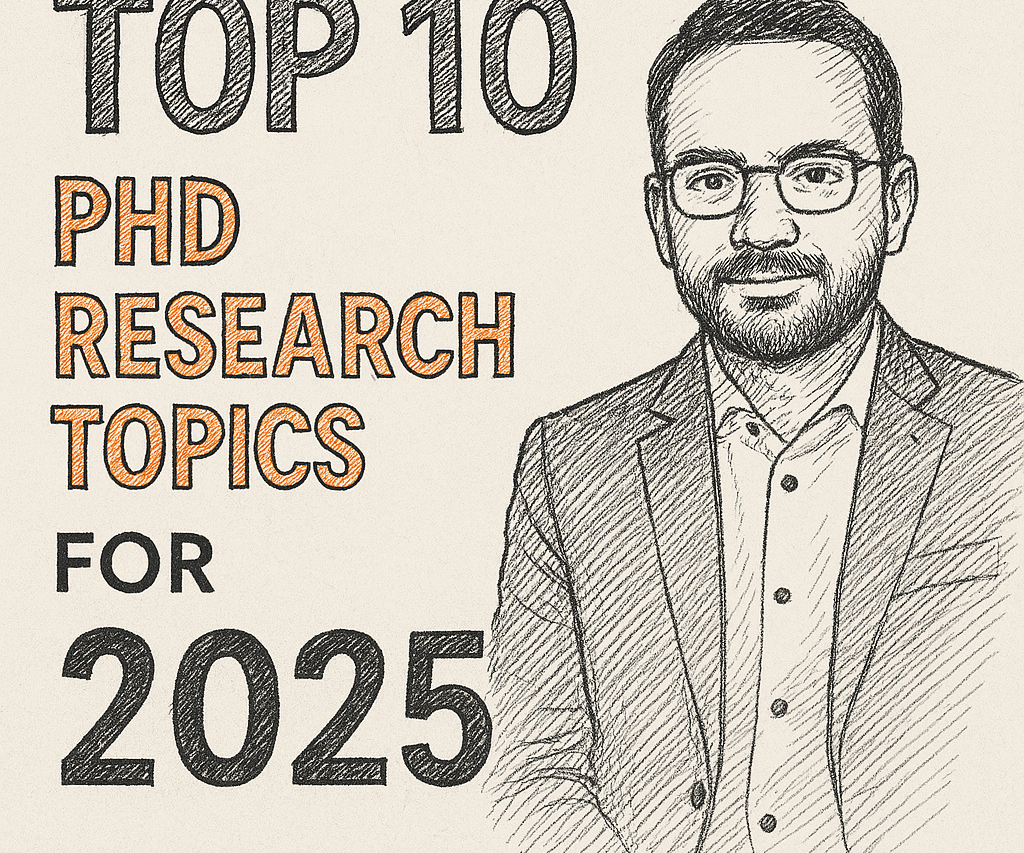 Top 10 PhD Research Topics for 2025.